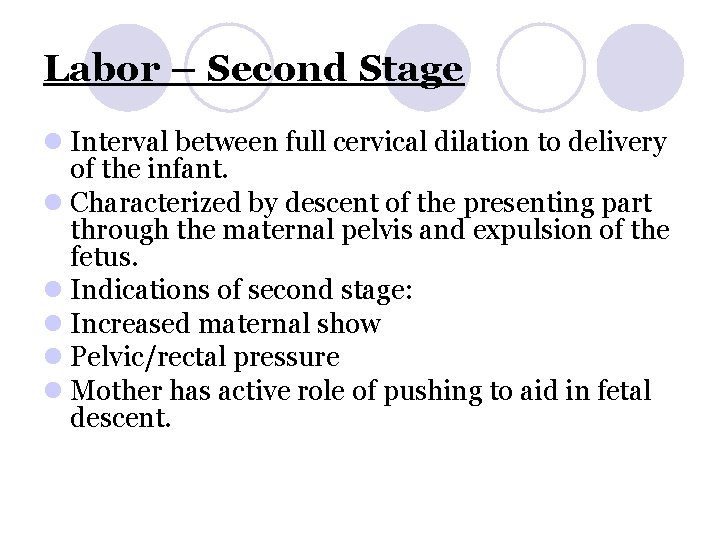 Labor – Second Stage l Interval between full cervical dilation to delivery of the