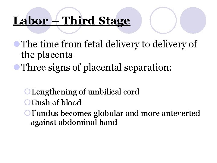 Labor – Third Stage l The time from fetal delivery to delivery of the