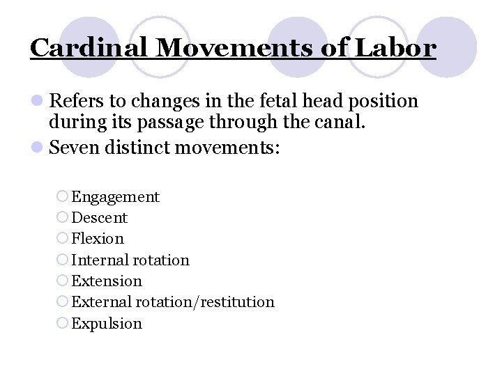 Cardinal Movements of Labor l Refers to changes in the fetal head position during