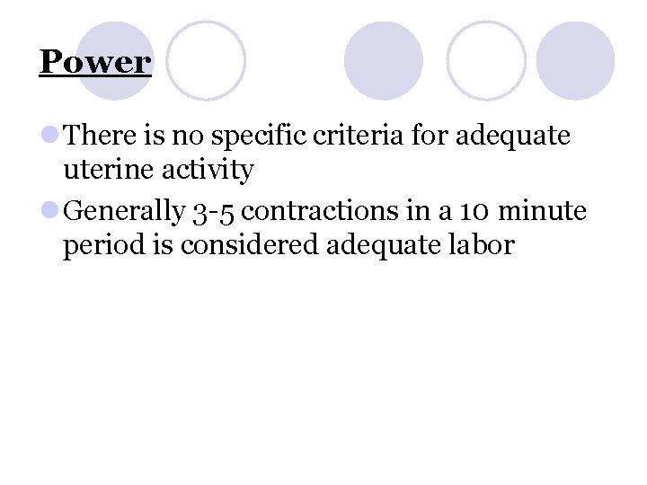 Power l There is no specific criteria for adequate uterine activity l Generally 3