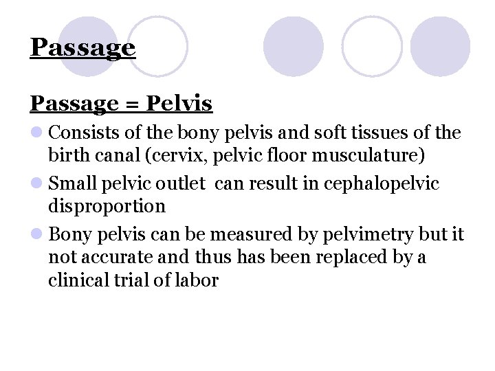 Passage = Pelvis l Consists of the bony pelvis and soft tissues of the