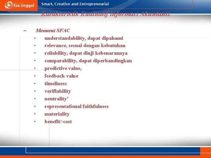 Karakteristik Kualitatif informasi Akuntansi – Menurut SFAC • understandability, dapat dipahami • relevance, sesuai