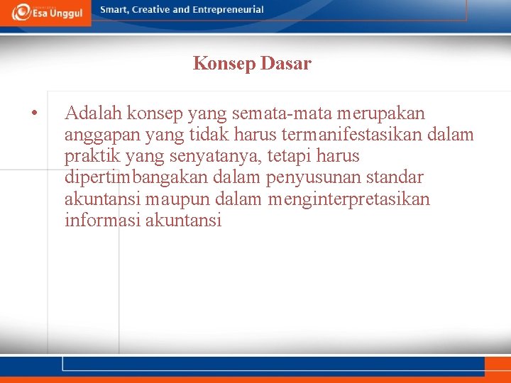 Konsep Dasar • Adalah konsep yang semata-mata merupakan anggapan yang tidak harus termanifestasikan dalam