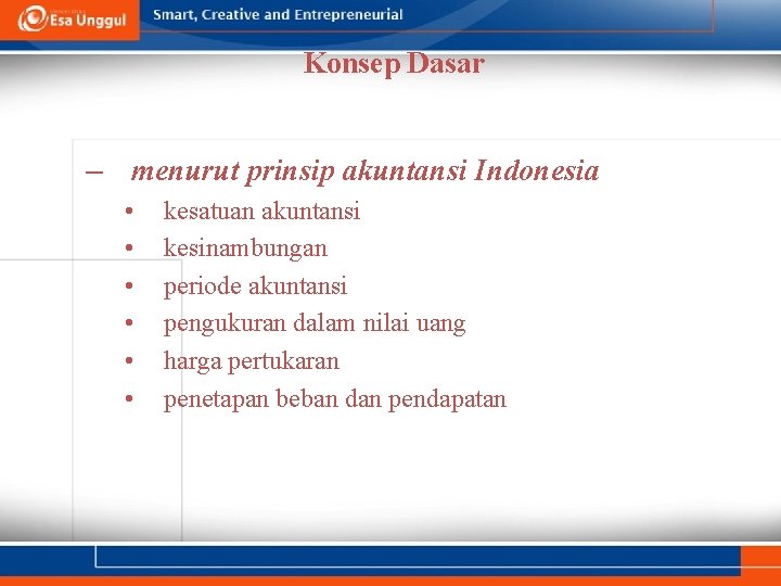 Konsep Dasar – menurut prinsip akuntansi Indonesia • • • kesatuan akuntansi kesinambungan periode
