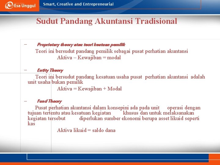 Sudut Pandang Akuntansi Tradisional – Proprietary theory atau teori keatuan pemilik Teori ini bersudut