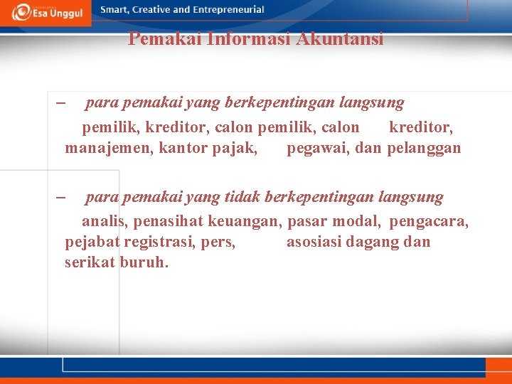 Pemakai Informasi Akuntansi – para pemakai yang berkepentingan langsung pemilik, kreditor, calon pemilik, calon