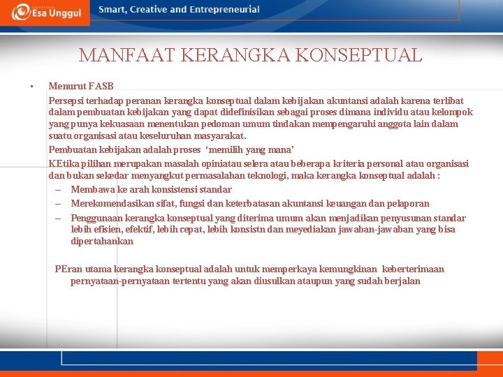 MANFAAT KERANGKA KONSEPTUAL • Menurut FASB Persepsi terhadap peranan kerangka konseptual dalam kebijakan akuntansi