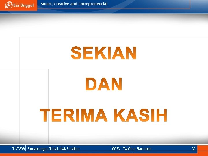 TKT 306 - Perancangan Tata Letak Fasilitas 6623 - Taufiqur Rachman 32 TKT 306 - Perancangan Tata Letak Fasilitas 6623 - Taufiqur Rachman 32