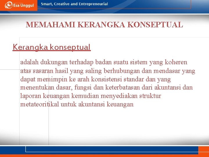 MEMAHAMI KERANGKA KONSEPTUAL Kerangka konseptual adalah dukungan terhadap badan suatu sistem yang koheren atas