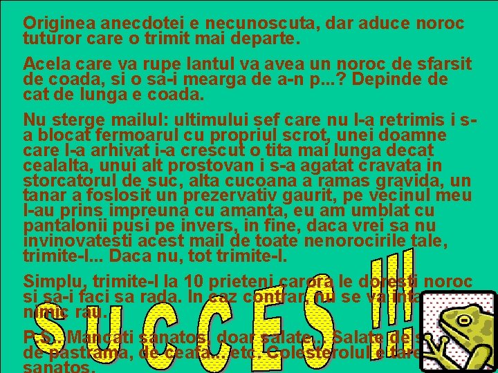 Originea anecdotei e necunoscuta, dar aduce noroc tuturor care o trimit mai departe. Acela Originea anecdotei e necunoscuta, dar aduce noroc tuturor care o trimit mai departe. Acela