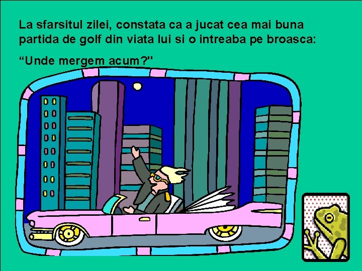 La sfarsitul zilei, constata ca a jucat cea mai buna partida de golf din La sfarsitul zilei, constata ca a jucat cea mai buna partida de golf din