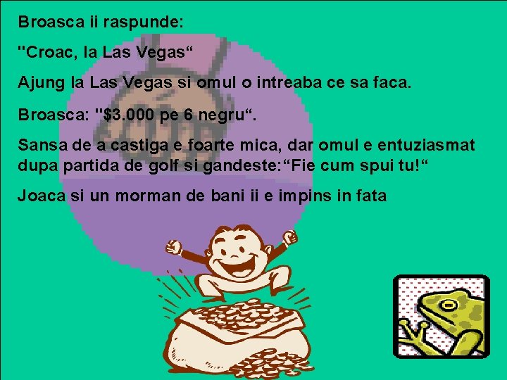Broasca ii raspunde: "Croac, la Las Vegas“ Ajung la Las Vegas si omul o Broasca ii raspunde: "Croac, la Las Vegas“ Ajung la Las Vegas si omul o