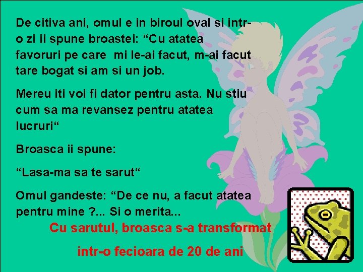 De citiva ani, omul e in biroul oval si intro zi ii spune broastei: De citiva ani, omul e in biroul oval si intro zi ii spune broastei: