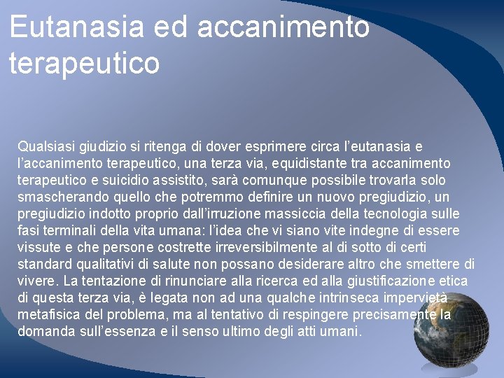 Eutanasia ed accanimento terapeutico Qualsiasi giudizio si ritenga di dover esprimere circa l’eutanasia e