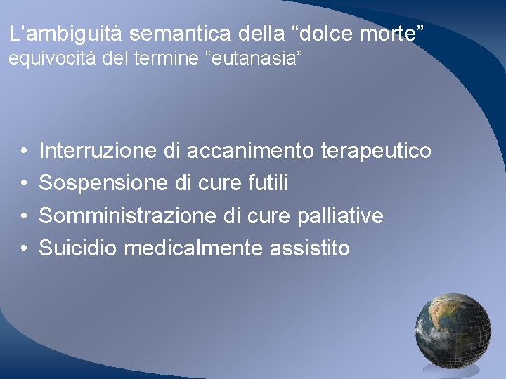 L’ambiguità semantica della “dolce morte” equivocità del termine “eutanasia” • • Interruzione di accanimento