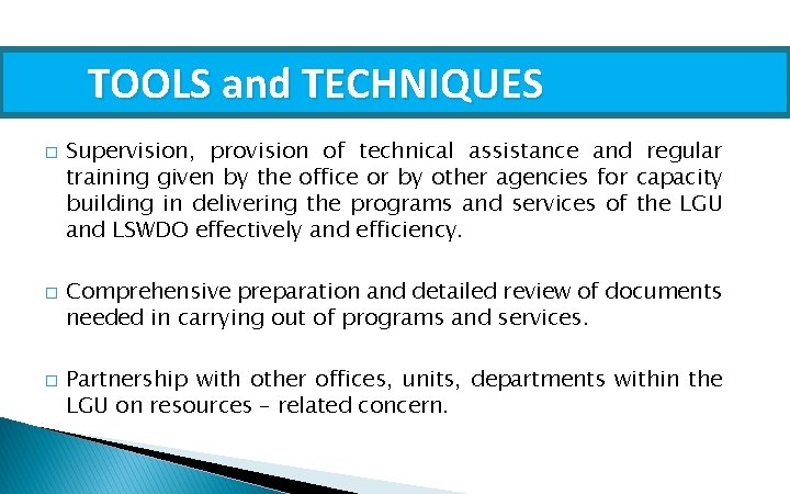 TOOLS and TECHNIQUES � � � Supervision, provision of technical assistance and regular training