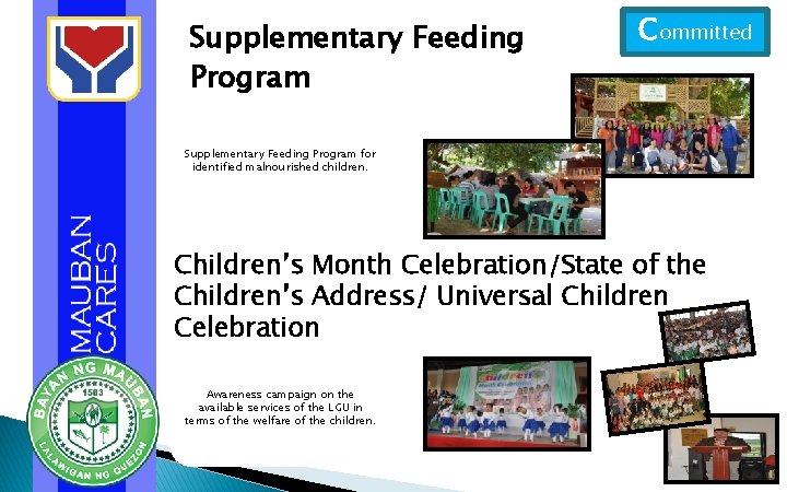 Supplementary Feeding Program Committed Supplementary Feeding Program for identified malnourished children. Children’s Month Celebration/State