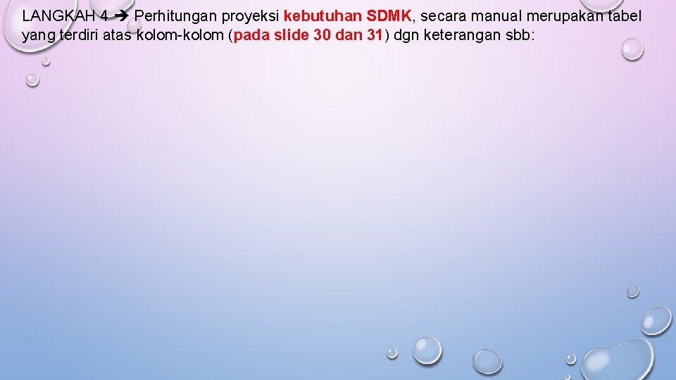 LANGKAH 4 Perhitungan proyeksi kebutuhan SDMK, secara manual merupakan tabel yang terdiri atas kolom-kolom LANGKAH 4 Perhitungan proyeksi kebutuhan SDMK, secara manual merupakan tabel yang terdiri atas kolom-kolom