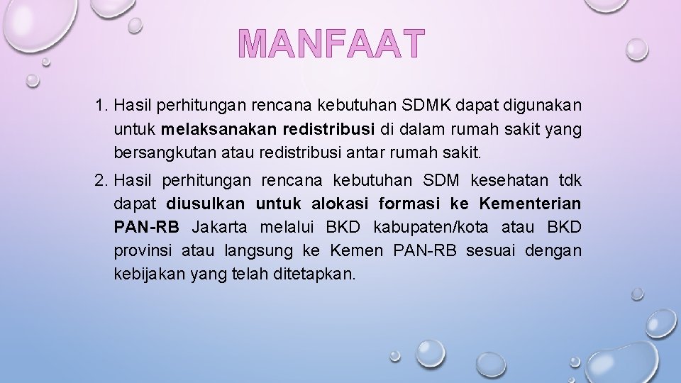 MANFAAT 1. Hasil perhitungan rencana kebutuhan SDMK dapat digunakan untuk melaksanakan redistribusi di dalam MANFAAT 1. Hasil perhitungan rencana kebutuhan SDMK dapat digunakan untuk melaksanakan redistribusi di dalam