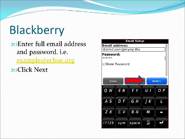 Blackberry Enter full email address and password. i. e. example@ecboe. org Click Next 