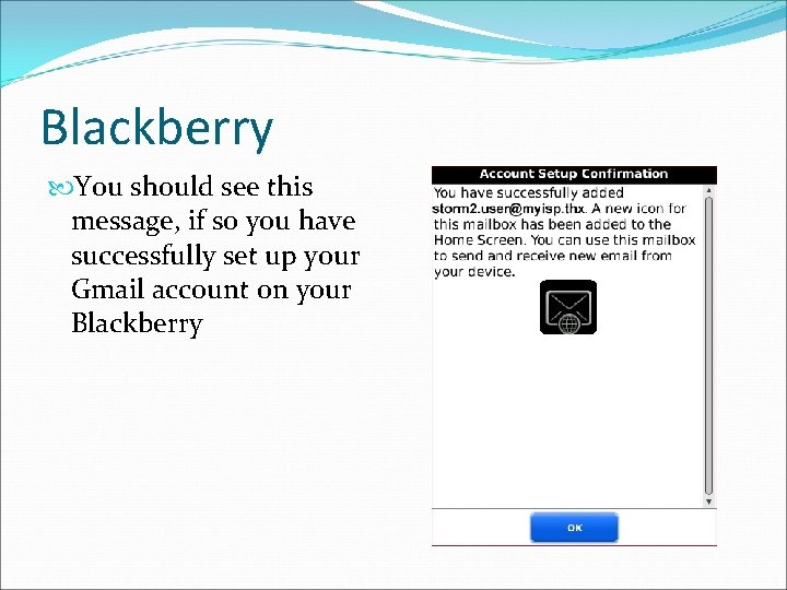 Blackberry You should see this message, if so you have successfully set up your