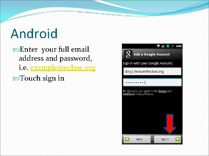 Android Enter your full email address and password, i. e. example@ecboe. org Touch sign