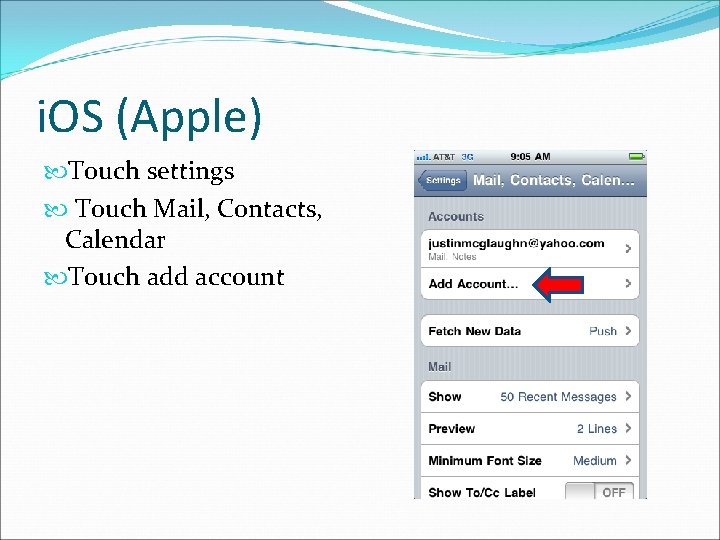 i. OS (Apple) Touch settings Touch Mail, Contacts, Calendar Touch add account 