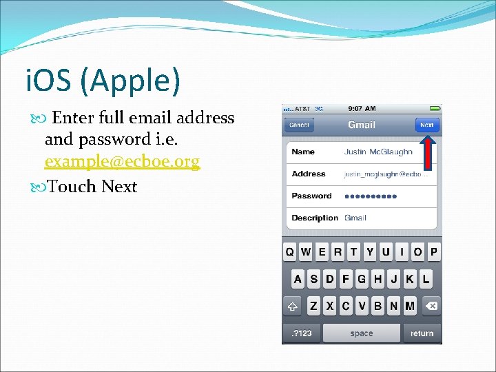 i. OS (Apple) Enter full email address and password i. e. example@ecboe. org Touch