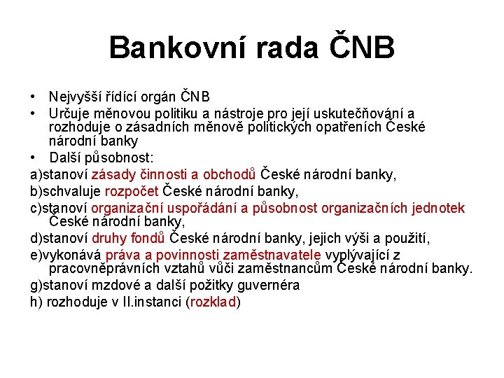 Bankovní rada ČNB • Nejvyšší řídící orgán ČNB • Určuje měnovou politiku a nástroje