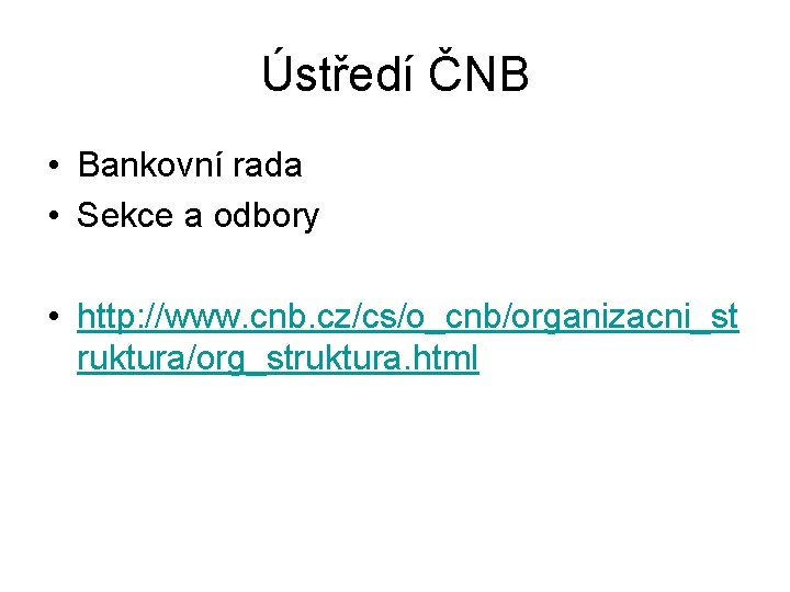 Ústředí ČNB • Bankovní rada • Sekce a odbory • http: //www. cnb. cz/cs/o_cnb/organizacni_st