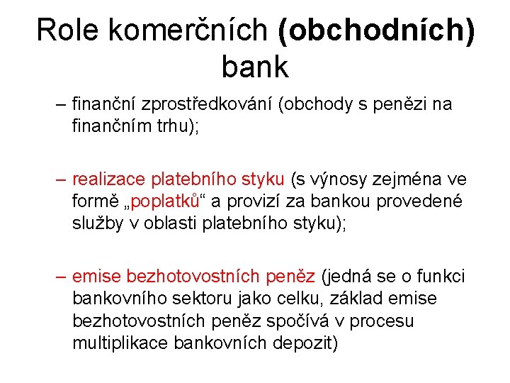 Role komerčních (obchodních) bank – finanční zprostředkování (obchody s penězi na finančním trhu); –