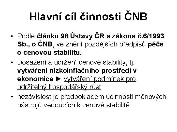 Hlavní cíl činnosti ČNB • Podle článku 98 Ústavy ČR a zákona č. 6/1993