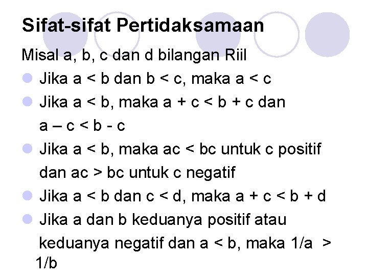 Sifat-sifat Pertidaksamaan Misal a, b, c dan d bilangan Riil l Jika a <