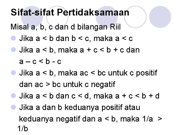 Sifat-sifat Pertidaksamaan Misal a, b, c dan d bilangan Riil l Jika a <