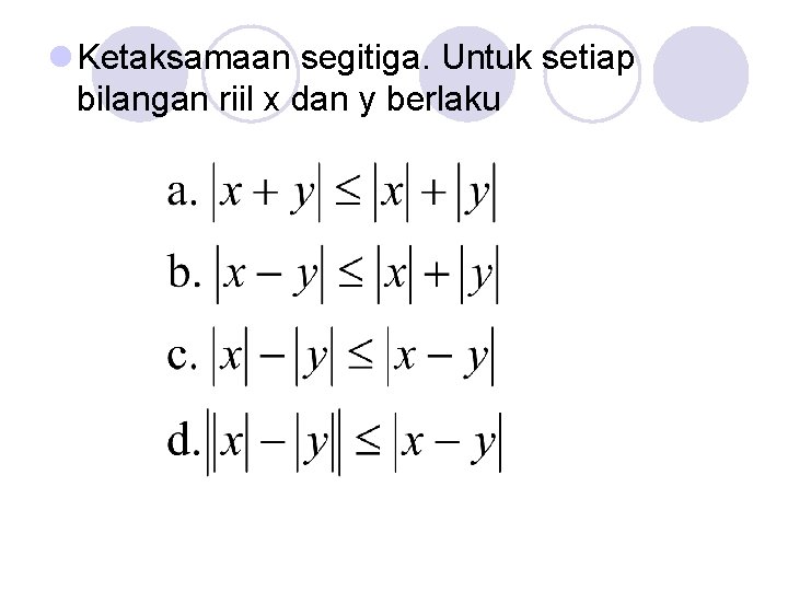 l Ketaksamaan segitiga. Untuk setiap bilangan riil x dan y berlaku 