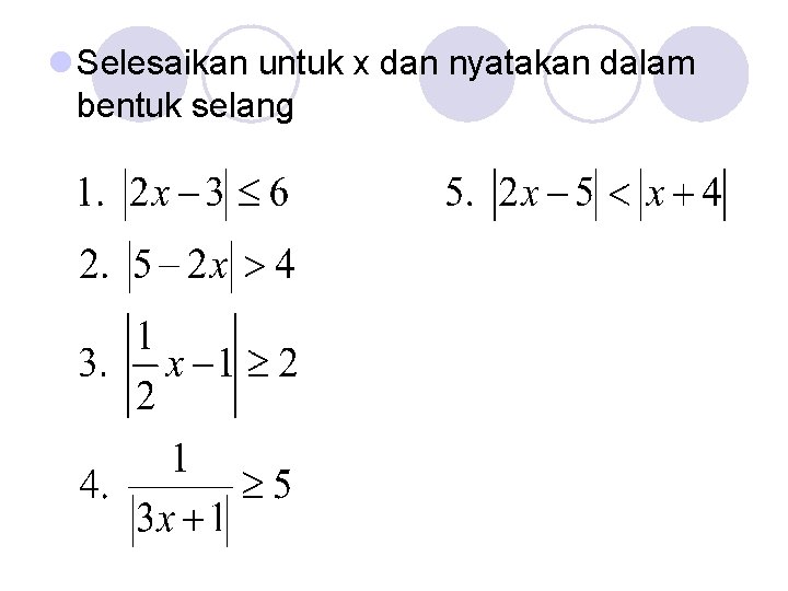 l Selesaikan untuk x dan nyatakan dalam bentuk selang 