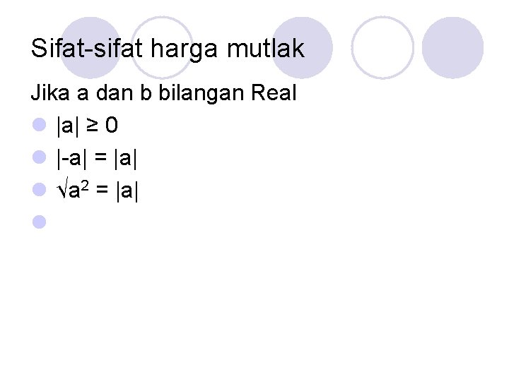 Sifat-sifat harga mutlak Jika a dan b bilangan Real l |a| ≥ 0 l