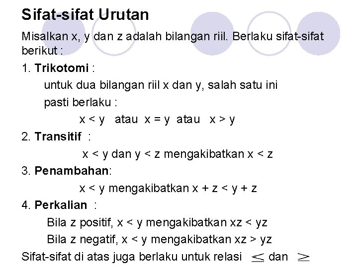 Sifat-sifat Urutan Misalkan x, y dan z adalah bilangan riil. Berlaku sifat-sifat berikut :