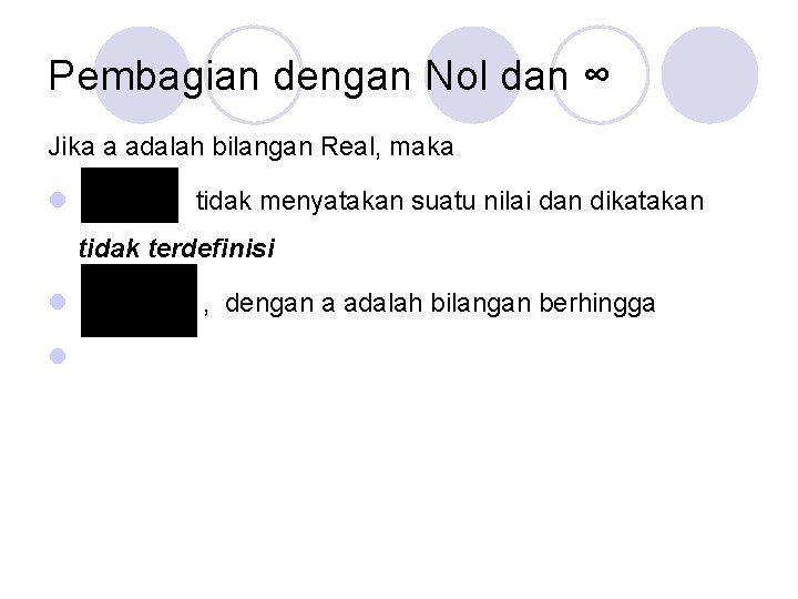 Pembagian dengan Nol dan ∞ Jika a adalah bilangan Real, maka l tidak menyatakan