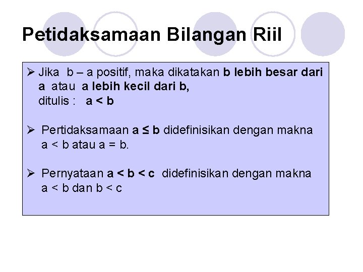 Petidaksamaan Bilangan Riil Ø Jika b – a positif, maka dikatakan b lebih besar