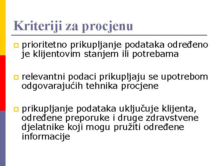 Kriteriji za procjenu p prioritetno prikupljanje podataka određeno je klijentovim stanjem ili potrebama p