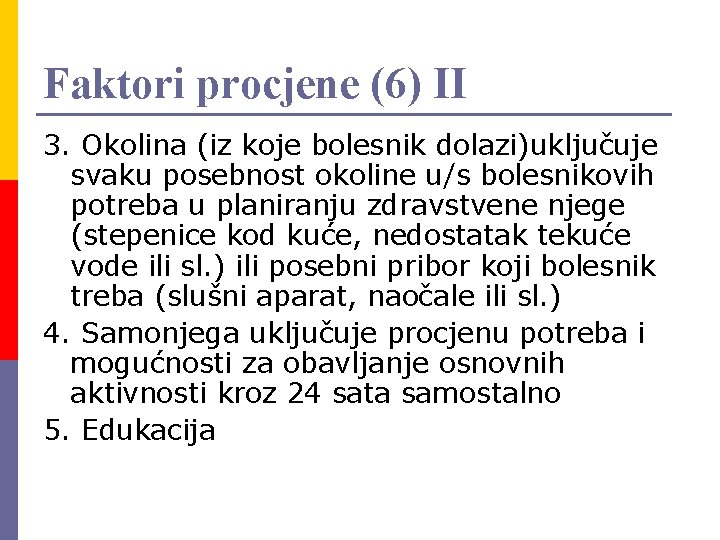 Faktori procjene (6) II 3. Okolina (iz koje bolesnik dolazi)uključuje svaku posebnost okoline u/s