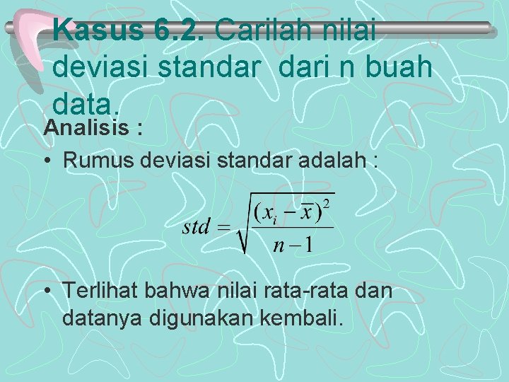 Kasus 6. 2. Carilah nilai deviasi standar dari n buah data. Analisis : •