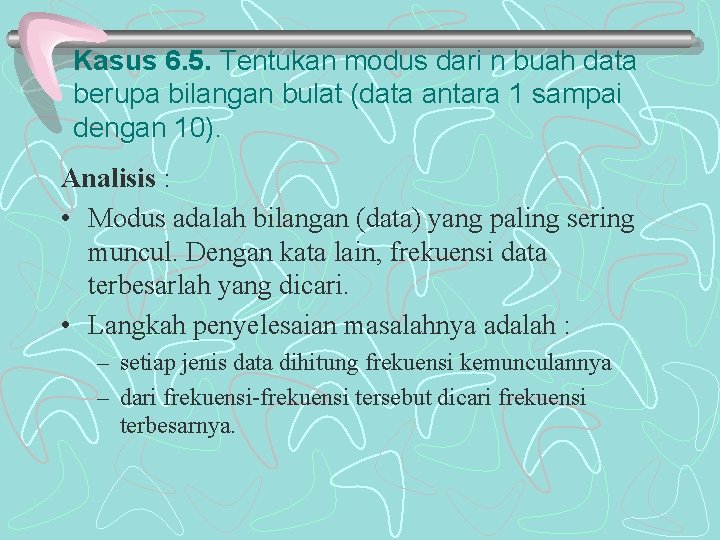 Kasus 6. 5. Tentukan modus dari n buah data berupa bilangan bulat (data antara