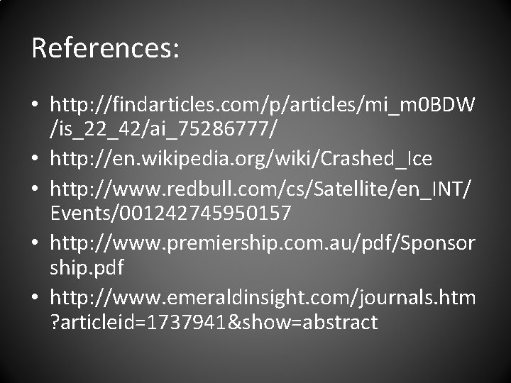 References: • http: //findarticles. com/p/articles/mi_m 0 BDW /is_22_42/ai_75286777/ • http: //en. wikipedia. org/wiki/Crashed_Ice •