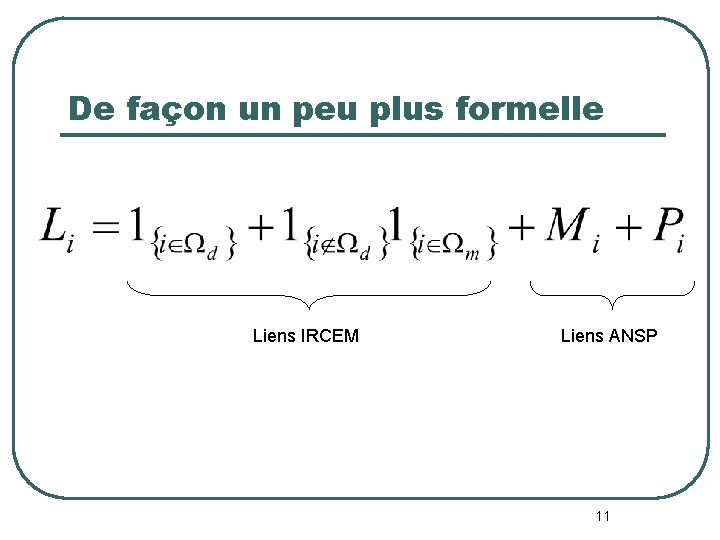 De façon un peu plus formelle Liens IRCEM Liens ANSP 11 