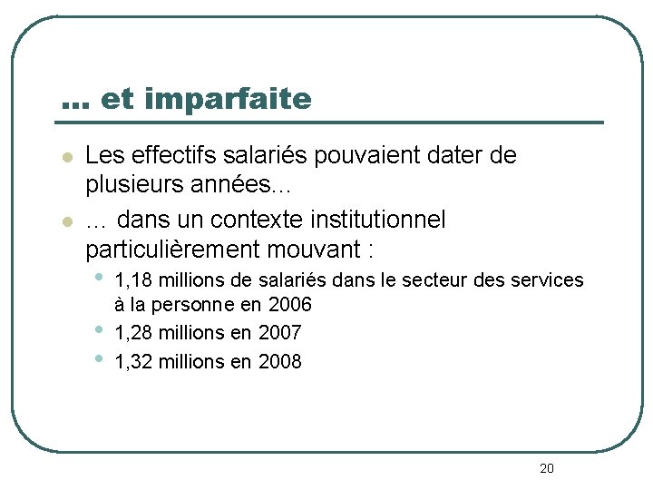 … et imparfaite l l Les effectifs salariés pouvaient dater de plusieurs années… …