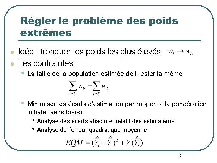 Régler le problème des poids extrêmes l l Idée : tronquer les poids les