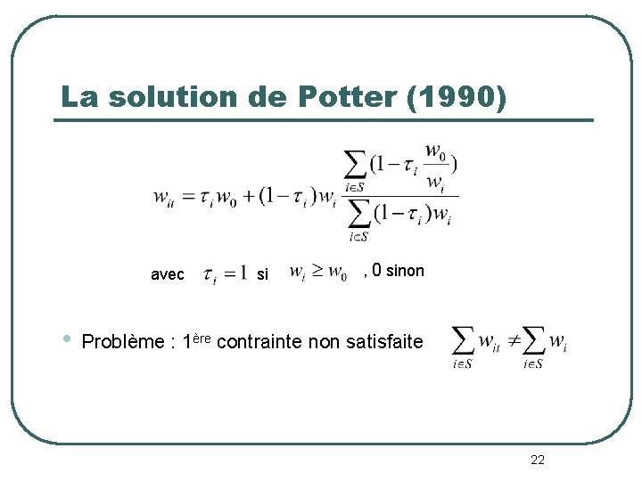 La solution de Potter (1990) avec • si , 0 sinon Problème : 1ère