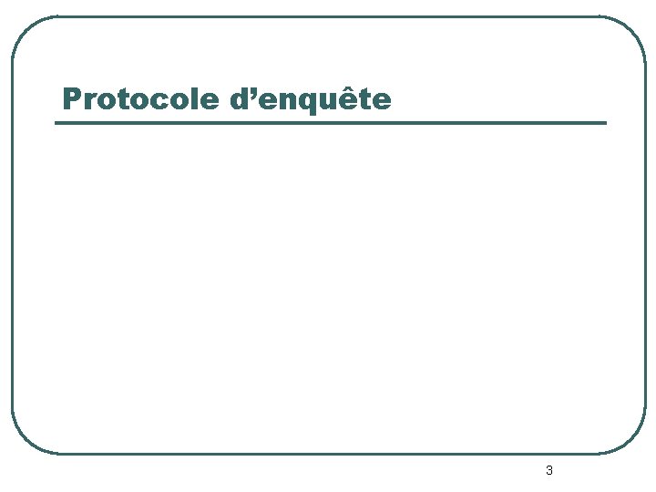 Protocole d’enquête 3 